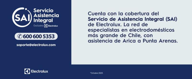 Servicio de Asistencia Integral. Cuenta con la cobertura del Servicio de Asistencia Integral (SAI) de Electrolux. La red de especialistas en electrodomésticos más grande de Chile, con asistencia de Arica a Punta Arenas.